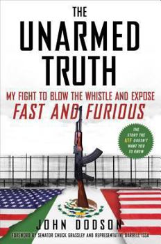 Hardcover The Unarmed Truth: My Fight to Blow the Whistle and Expose Fast and Furious Book