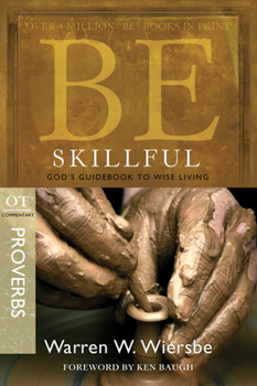 Be Skillful (An Old Testament Study. Proverbs) - Book  of the "Be" Commentary