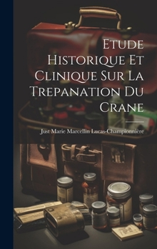 Hardcover Etude Historique Et Clinique Sur La Trepanation Du Crane [French] Book