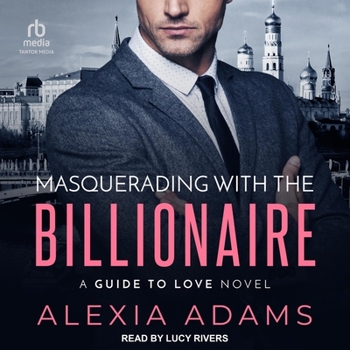 Masquerading with the Billionaire - Book #3 of the Guide to Love