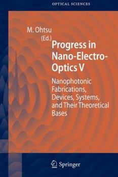Paperback Progress in Nano-Electro-Optics V: Nanophotonic Fabrications, Devices, Systems, and Their Theoretical Bases Book