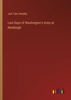 Paperback Last Days of Washington's Army at Newburgh Book