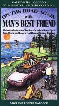 On the Road Again With Man's Best Friend : A Selective Guide to the West Coast and British Columbia's Bed and Breakfasts, Inn, Hotels and Resorts that ... (On the Road Again With Man's Best Friend)