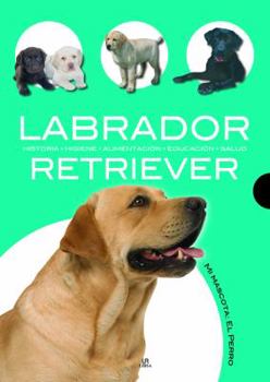 Paperback Labrador Retriever: Historia, Higiene, Alimentación, Educación y Salud (Spanish Edition) [Spanish] Book