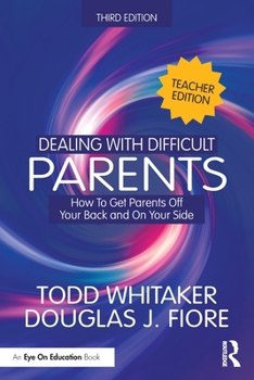 Paperback Dealing with Difficult Parents (Teacher Edition): How to Get Parents Off Your Back and on Your Side Book