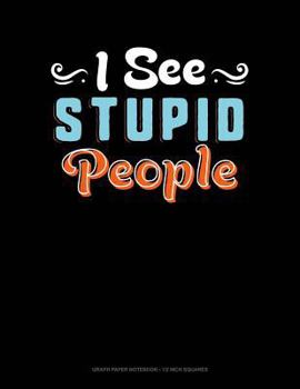 Paperback I See Stupid People: Graph Paper Notebook - 1/2 Inch Squares Book