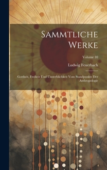 Hardcover Sammtliche Werke: Gottheit, Freiheit Und Unsterblichkeit Vom Standpunkte Der Anthropologie; Volume 10 [German] Book