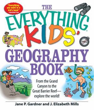 Paperback The Everything Kids' Geography Book: From the Grand Canyon to the Great Barrier Reef - Explore the World! Book
