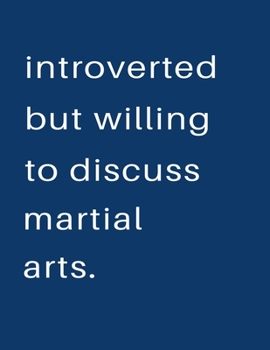 Introverted But Willing To Discuss  Martial Arts: Blank Notebook 8.5x11 100 pages Scrapbook Sketch NoteBook