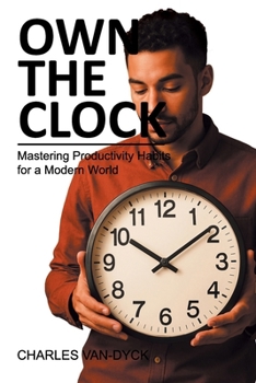 Paperback Own the Clock: Mastering Productivity Habits for a Modern World Book