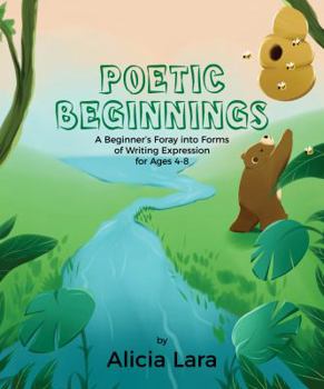 Paperback Poetic Beginnings: A Beginner's Foray into Forms of Writing Expression for Ages 4-8 Book