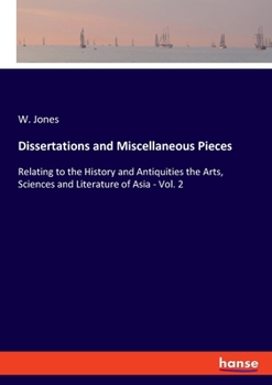 Paperback Dissertations and Miscellaneous Pieces: Relating to the History and Antiquities the Arts, Sciences and Literature of Asia - Vol. 2 Book