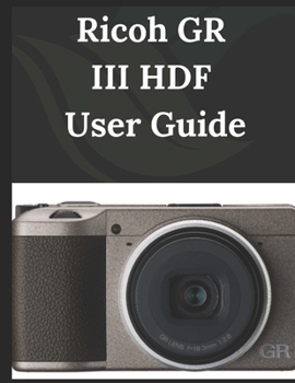 Paperback Ricoh GR III HDF USER GUIDE: From Beginner to Advanced Mastering the Ricoh GR III HDF Book