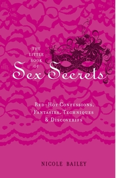 Hardcover The Little Book of Sex Secrets: Red Hot Confessions, Fantasies, Techniques & Discoveries Book