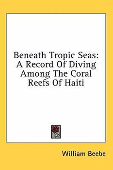Beneath tropic seas;: A record of diving among the coral reefs of Haiti,