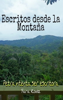 Paperback Escritos desde la Monta?a: Petra intenta ser escritora [Spanish] Book