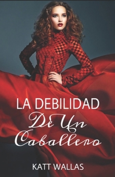 Paperback La Debilidad De Un Caballero: Saga La Debilidad De Un Caballero 1 [Spanish] Book