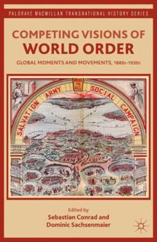Paperback Competing Visions of World Order: Global Moments and Movements, 1880s-1930s Book