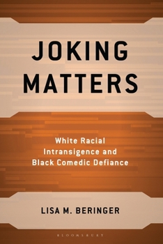 Hardcover Joking Matters: White Racial Intransigence and Black Comedic Defiance Book
