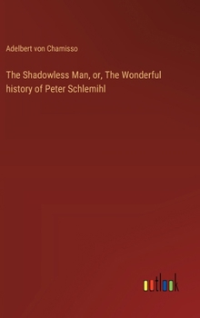 The Shadowless Man, or, The Wonderful history of Peter Schlemihl