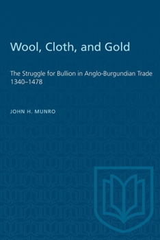 Paperback Wool, Cloth, and Gold: The Struggle for Bullion in Anglo-Burgundian Trade 1340-1478 Book