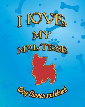 Paperback I Love My Maltese - Dog Owner Notebook: Doggy Style Designed Pages for Dog Owner to Note Training Log and Daily Adventures. Book