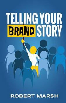 Paperback Telling Your Brand Story: How Your Brand Purpose and Position Drive the Stories You Share Book