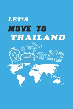 Let's Move To Thailand  Notebook Birthday Gift: Lined Notebook / Journal Gift, 120 Pages, 6x9, Soft Cover, Matte Finish