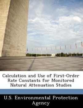 Paperback Calculation and Use of First-Order Rate Constants for Monitored Natural Attenuation Studies Book