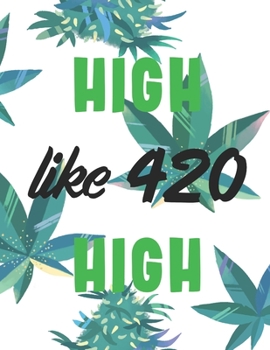 Paperback High Like 420 High Marijuana Weed Lovers Notebook: 8.5X11 Wide Ruled Notebook Vol 2 Book