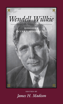 Hardcover Wendell Willkie: Hoosier Internationalist Book