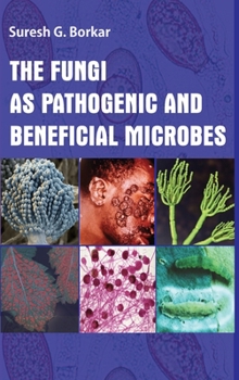 Hardcover The Fungi As Pathogenic And Beneficial Microbes Book