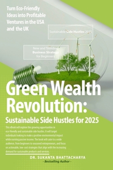 Paperback Green Wealth Revolution: Sustainable Side Hustles for 2025: Turn Eco-Friendly Ideas into Profitable Ventures in the USA and UK Book