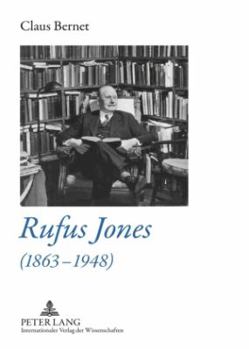 Hardcover Rufus Jones (1863-1948): Life and Bibliography of an American Scholar, Writer, and Social Activist- With a Foreword by Douglas Gwyn Book