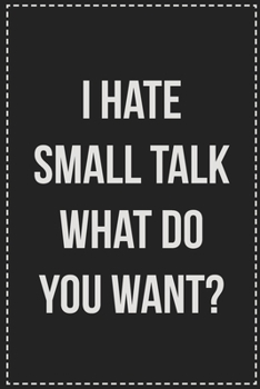 Paperback I Hate Small Talk What Do You Want?: College Ruled Notebook - Novelty Lined Journal - Gift Card Alternative - Perfect Keepsake For Passive Aggressive Book