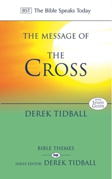 The Message of the Cross: Wisdom Unsearchable, Love Indestructible (The Bible Speaks Today-- Bible Themes Series) - Book  of the Bible Speaks Today: Bible Themes Series