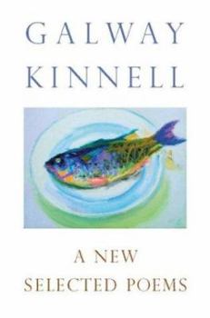 Hardcover A New Selected Poems: Galway Kinnell Book