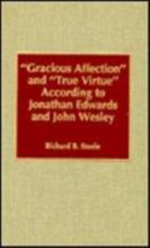 Hardcover 'Gracious Affection' and 'True Virtue' According to Jonathan Edwards and John Wesley Book