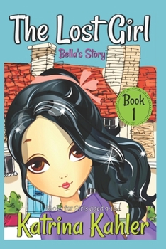 Paperback The Lost Girl - Book 1: Bella's Story: Books for Girls Aged 9-12 Book