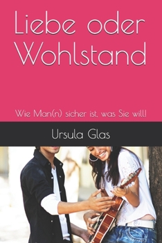 Paperback Liebe oder Wohlstand: Wie Man(n) sicher ist, was Sie will! [German] Book