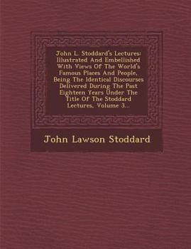 John L Stoddard's Lectures, Vol. 3 - Book #3 of the John L. Stoddard's Lectures