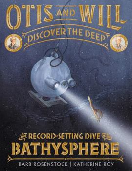 Hardcover Otis and Will Discover the Deep: The Record-Setting Dive of the Bathysphere Book