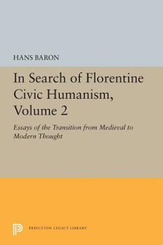 Paperback In Search of Florentine Civic Humanism, Volume 2: Essays on the Transition from Medieval to Modern Thought Book