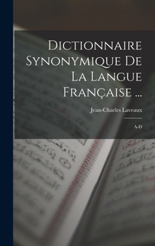 Hardcover Dictionnaire Synonymique De La Langue Française ...: A-D [French] Book