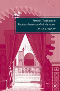 Hardcover Feminist Traditions in Andalusi-Moroccan Oral Narratives Book