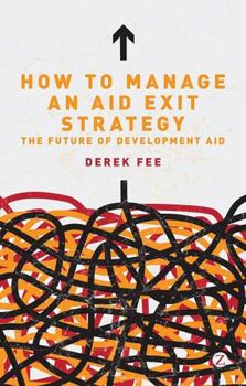 Hardcover How to Manage an Aid Exit Strategy: The Future of Development Aid Book