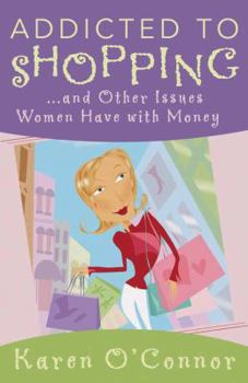 Paperback Addicted to Shopping: And Other Issues Women Have with Money Book