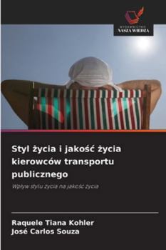 Styl zycia i jakosc zycia kierowców transportu publicznego: Wplyw stylu zycia na jakosc zycia (Polish Edition)