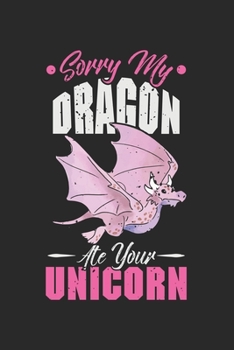 Sorry My Dragon Ate Your Unicorn: Lustige Drachenliebhaberin  Notizbuch liniert DIN A5 - 120 Seiten für Notizen, Zeichnungen, Formeln | Organizer Schreibheft Planer Tagebuch