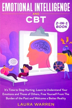 Paperback Emotional Intelligence and CBT 2-in-1 Book: It's Time to Stop Hurting. Learn to Understand Your Emotions and Those of Others, Free Yourself From The B Book